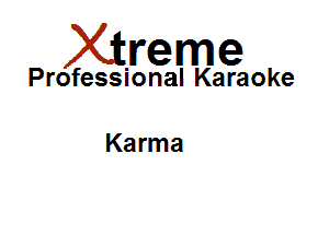 Xirreme

Professional Karaoke

Karma
