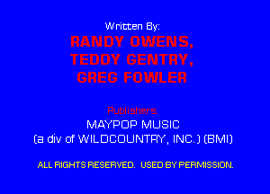 W ritten Byz

MAYPDP MUSIC
(a div 0f WILDCUUNTRY, INC) (BMIJ

ALL RIGHTS RESERVED. USED BY PERMISSION