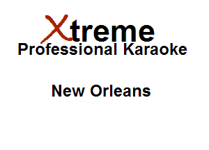 Xirreme

Professional Karaoke

New Orleans