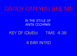 IN THE STYLE 0F
ANITA COCHRAN

KEY OF (DbebJ TIMEI 4138

4 BAR INTRO