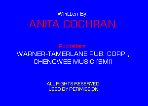 W ritten Byz

WARNER-TAMEPLANE PUB. CORP,
CHENDWEE MUSIC (BMIJ

ALL RIGHTS RESERVED.
USED BY PERMISSION