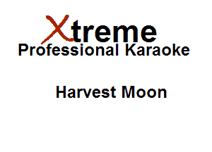 Xirreme

Professional Karaoke

Harvest Moon