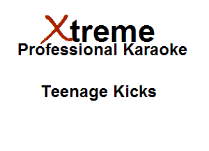 Xirreme

Professional Karaoke

Teenage Kicks