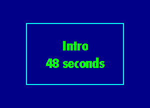 Inlro
48 seconds