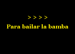 )))

Para bailar la bamba