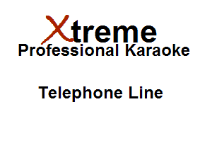 Xirreme

Professional Karaoke

Telephone Line