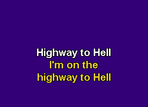 Highway to Hell

I'm on the
highway to Hell