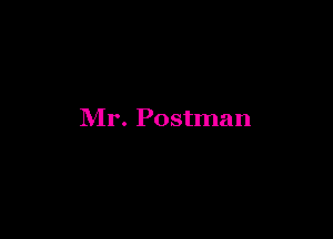 Mr. Postman