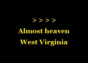 ))))

Almost heaven

West Virginia