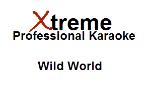 Xirreme

Professional Karaoke

Wild World