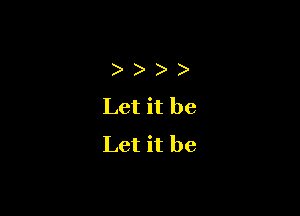 ) )
Letitbe

Let it be