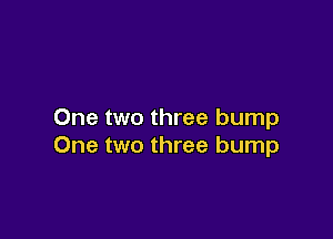One two three bump

One two three bump
