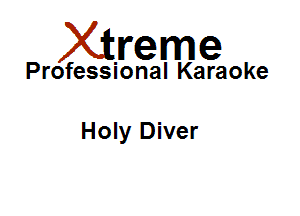 Xirreme

Professional Karaoke

Holy Diver
