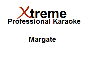 Xirreme

Professional Karaoke

Margate