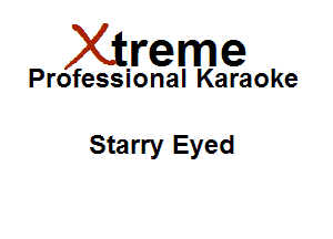 Xirreme

Professional Karaoke

Starry Eyed