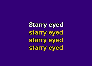 Starry eyed
starry eyed

starry eyed
starry eyed