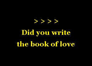 ))))

Did you write

the book of love