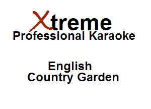 Xirreme

Professional Karaoke

EngHsh
Country Garden