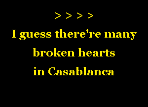 I guess there're many
broken hearts

in Casablanca