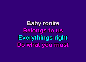 Babytonne

Everythings right