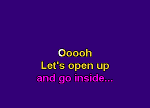 Ooooh

Let's open up