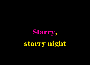 Sta rry,

starry night