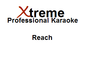 Xirreme

Professional Karaoke

Reach