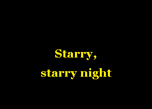 Sta rry,

starry night