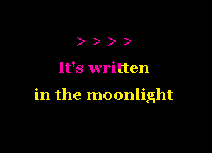 )

It's written

in the moonlight
