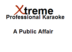 Xirreme

Professional Karaoke

A Public Affair