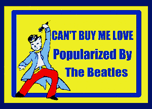 gmmBRH' T BUY ME llIUE

Afi ' Ponularized Bu
. The Beatles