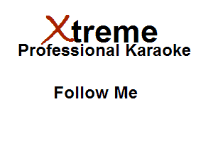 Xirreme

Professional Karaoke

Follow Me