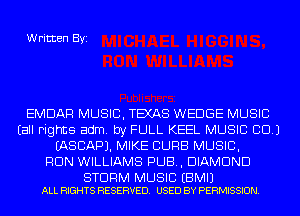 Written Byi

EMDAR MUSIC, TEXAS WEDGE MUSIC
Eall Fights adm. by FULL KEEL MUSIC CD.)
IASCAPJ. MIKE CURB MUSIC,

RUN WILLIAMS PUB, DIAMOND

STORM MUSIC EBMIJ
ALL RIGHTS RESERVED. USED BY PERMISSION.