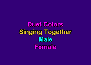 Singing Together

Male