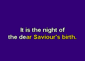 It is the night of

the dear Saviour's birth.