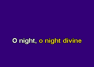 0 night, 0 night divine
