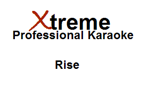 Xirreme

Professional Karaoke

Rise