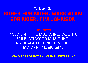 W ritten Byz

1 887 EMI APRIL MUSIC. INC. EASCAF'J.
EMI BLACKWDDD MUSIC, INC.
MARK ALAN SPRINGER MUSIC.

BIG GIANT MUSIC (BMIJ

ALL RIGHTS RESERVED. USED BY PERMISSION