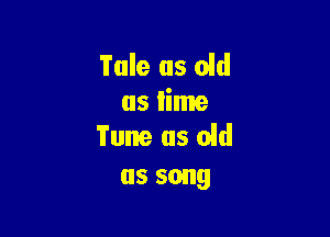 Tale us aid
as lime

Tune us old
as song