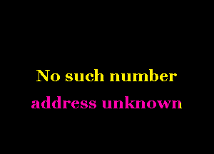No such number

address unknown