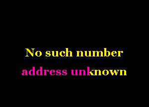 No such number

address unknown