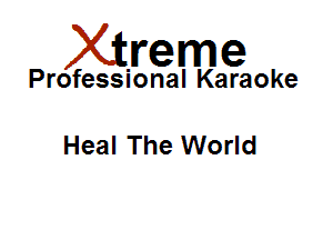 Xirreme

Professional Karaoke

Heal The World
