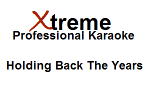 Xirreme

Professional Karaoke

Holding Back The Years