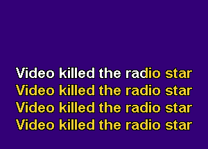 Video killed the radio star
Video killed the radio star
Video killed the radio star
Video killed the radio star