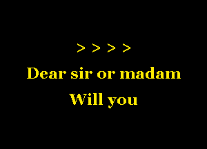 ))

Dear sir 0r madam

Will you