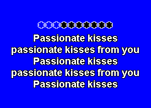 0000000000

Passionate kisses
passionate kisses from you
Passionate kisses
passionate kisses from you
Passionate kisses