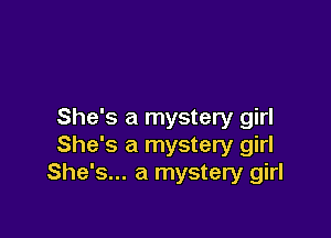 She's a mystery girl

She's a mystery girl
She's... a mystery girl