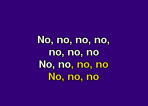 No,no,no,no,
no,no,no

No,no,no,no
No,no,no