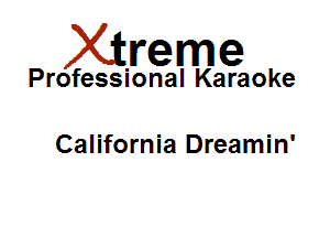 Xirreme

Professional Karaoke

California Dreamin'