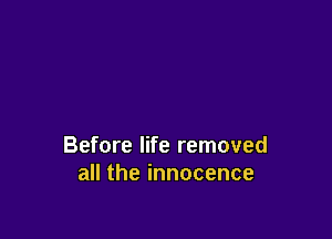 Before life removed
acheinnocence